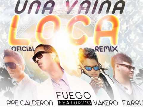 Fuego Feat. Pipe Calderon, Vakero & Farruko - Una Vaina Loca