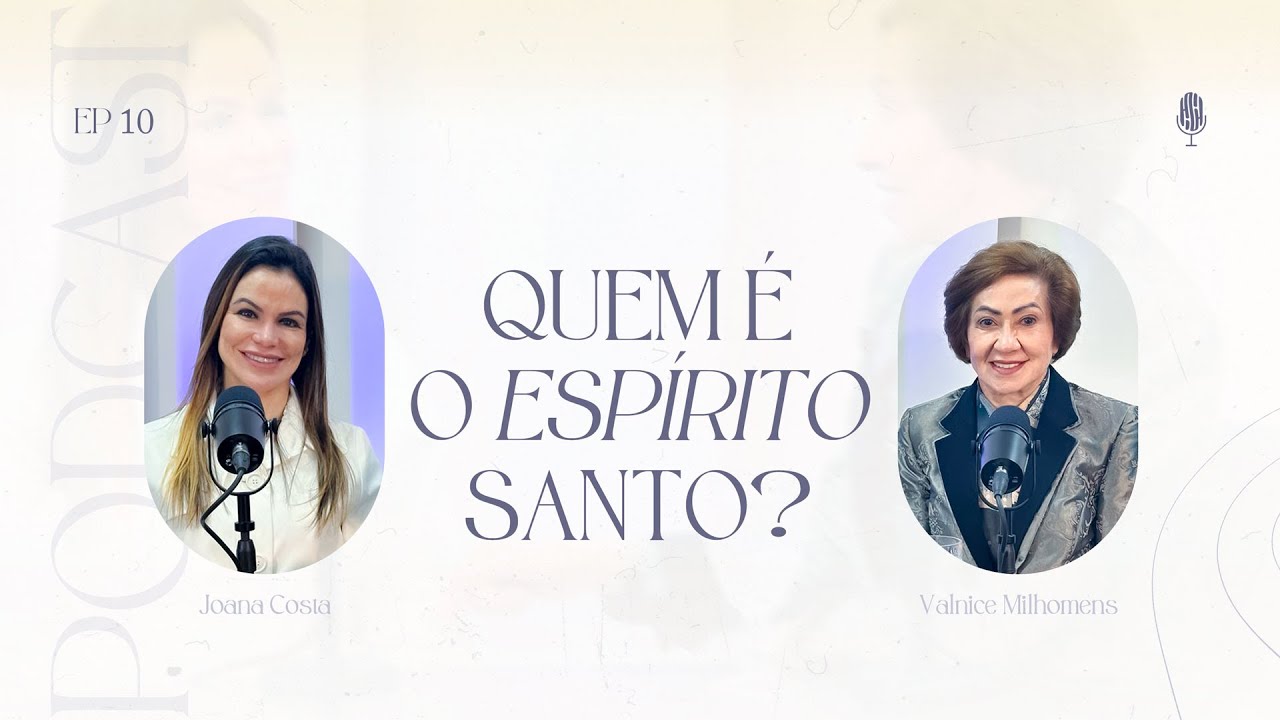 Quem é o Espírito Santo? Podcast Valnice Milhomens e Joana Costa | EP 10
