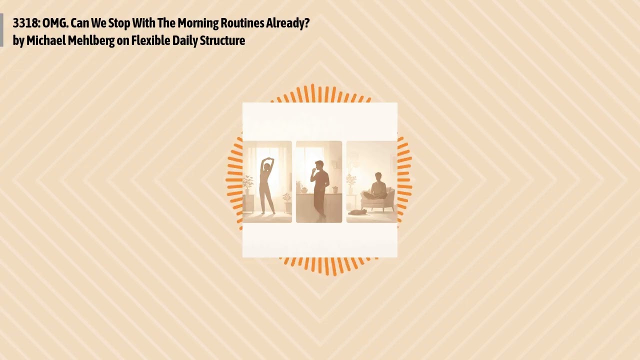 3318: OMG. Can We Stop With The Morning Routines Already? by Michael Mehlberg on Flexible Daily...