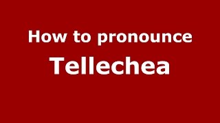 How to pronounce Tellechea