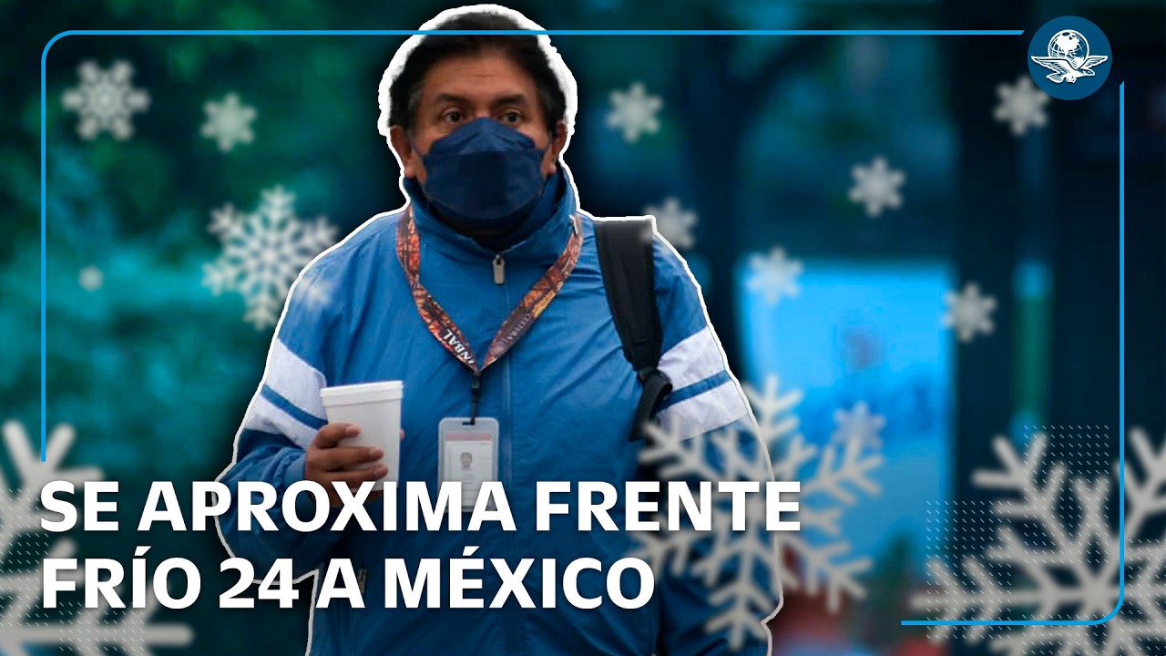 Frente frío 24 provocará temperaturas de hasta menos 10 grados
