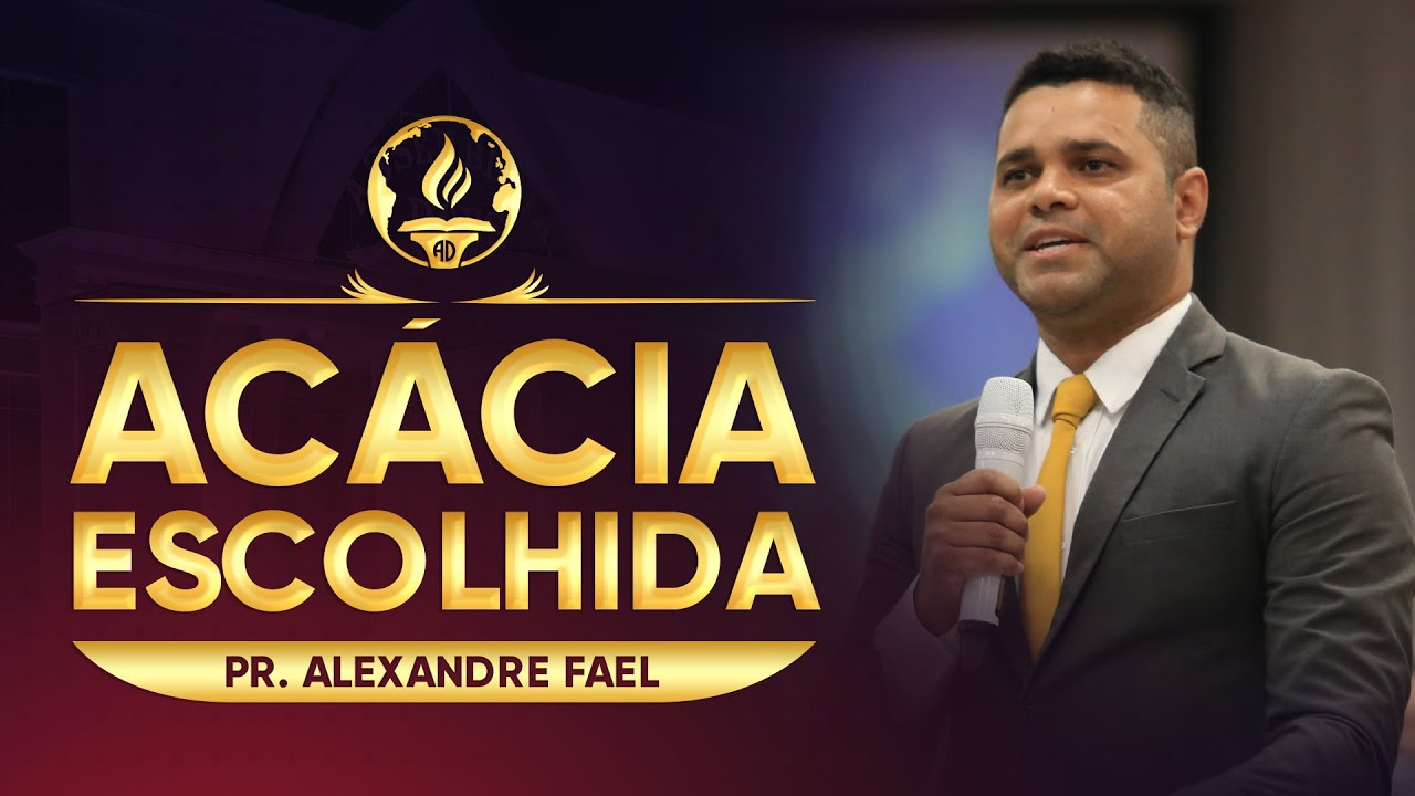 Acácia Escolhida - Pr. Alexandre Fael