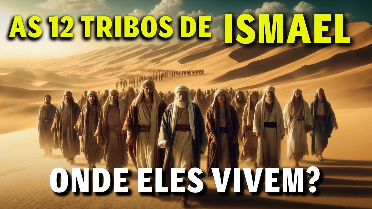 AS 12 TRIBOS DE ISMAEL | ONDE ELES VIVEM HOJE?