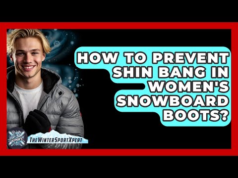 How To Prevent Shin Bang In Women's Snowboard Boots? - The Winter Sport Xpert