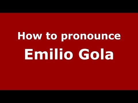 How to pronounce Emilio Gola (Italian/Italy) - PronounceNames.com