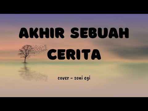 LIRIK AKHIR SEBUAH CERITA | COVER AKUSTIK - SONI EGI