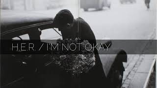 I&#39;M NOT OKAY // H.E.R. / traducida al español