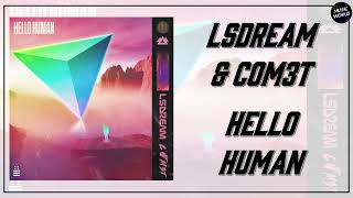 LSDREAM &amp; COM3T - HELLO HUMAN