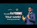 You Can Reframe Your World  | Pastor Biodun Fatoyinbo | DPE April 4, 2024