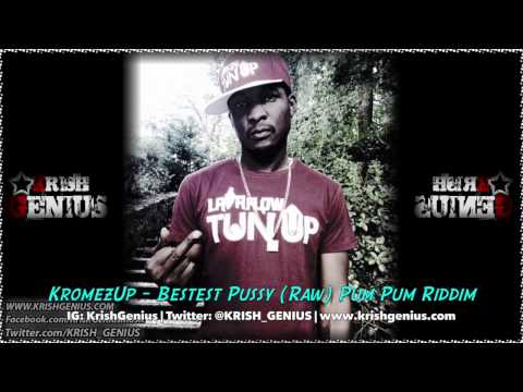 KromezUp - Bestest Pussy (Raw) Pum Pum Riddim - December 2013
