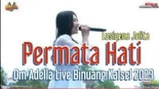 Download lagu PERMATA HATI - LUSIYANA JELITA - OM ADELLA LIVE BINUANG KALSEL 2023 mp3