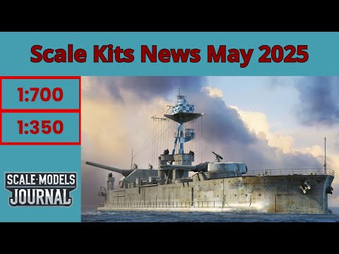 Scale Models News / Ships 1:350, 1:700, 1:72 - May 2025