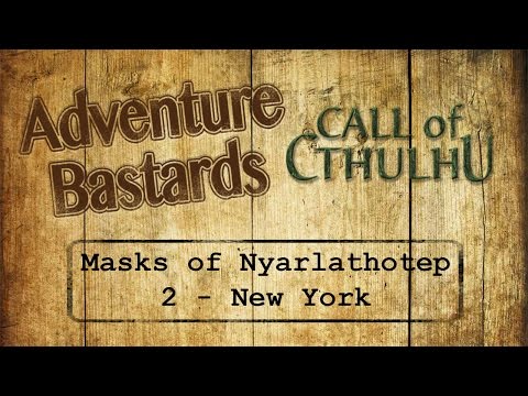 Adventure Bastards - Call of Cthulhu - Masks of Nyarlathotep - 2 - New York