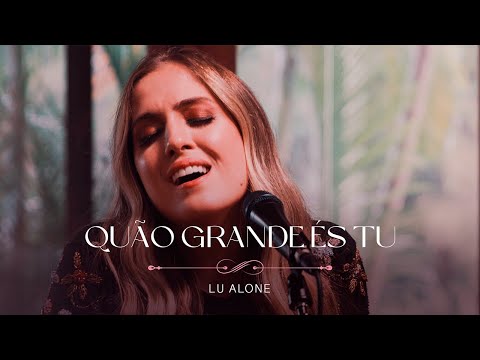 Lu Alone - Quão Grande És Tu (Ao Vivo)