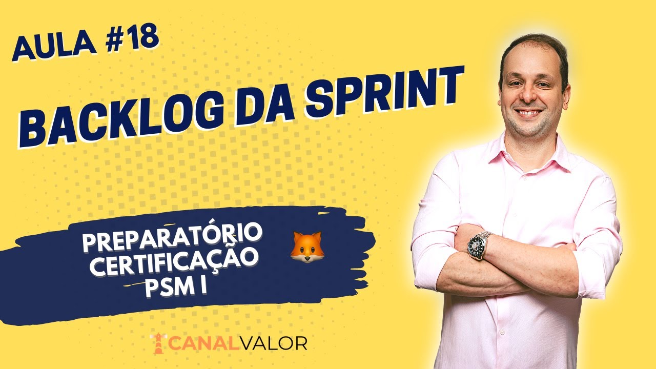 BACKLOG DA SPRINT | AULA #18 | PREPARATÓRIO PARA CERTIFICAÇÃO PSM I
