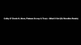 Colby O&#39; Donis ft. Akon, Fatman Scoop &amp; Trazz - What U Got (DJ Noodles Remix)