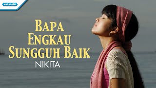 Download lagu Bapa Engkau Sungguh Baik - Nikita (Video) mp3