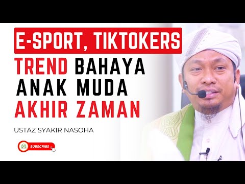 E-Sports & Tiktokers Bahaya Untuk Anak Muda Akhir Zaman - Ustaz Syakir Nasoha