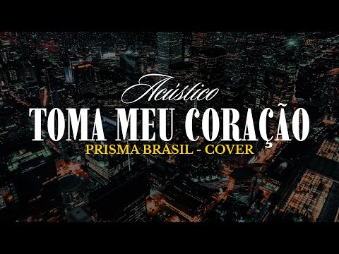 Cover -Toma o meu coração - Prisma Brasil 