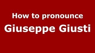How to pronounce Giuseppe Giusti