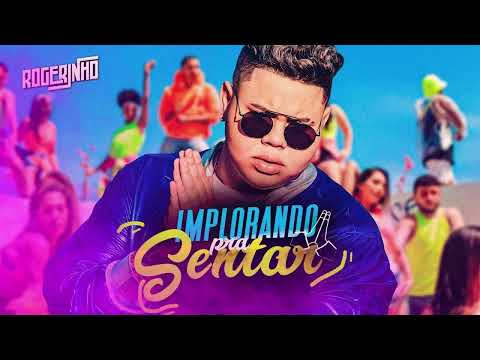 IMPLORANDO PRA SENTAR ╸ROGERINHO