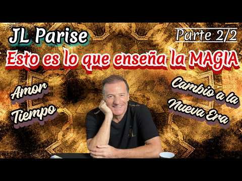 JL PARISE🌟El Paradigma de la Magia (Pt. 2/2)