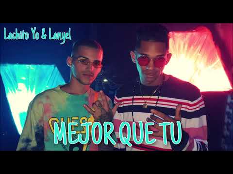 Lachito Yo & Lanyel - Mejor Que Tu