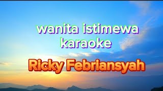 Download lagu WANITA ISTIMEWA - RICKY FEBRIANSYAH (KARAOKE) mp3 Download lagu WANITA ISTIMEWA - RICKY FEBRIANSYAH (KARAOKE) mp3