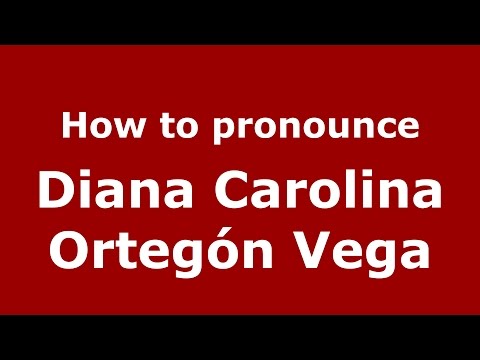 How to pronounce Diana Carolina Ortegón Vega (Colombian Spanish/Colombia)  - PronounceNames.com