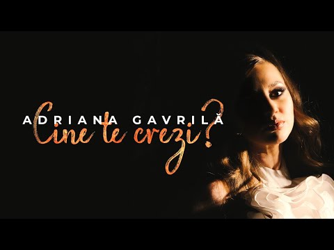 Adriana Gavrila - Cine te crezi?