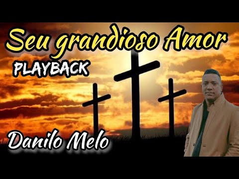 SEU GRANDIOSO AMOR DANILO MELO PLAYBACK