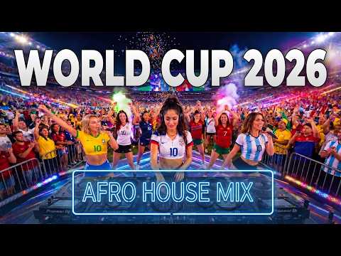 WORLD CUP 2026 | Afro House Mix (Global Football Anthems)