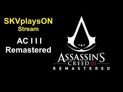 SKVplaysON - Assassin's Creed 3 Remastered, Stream, PC [English] Game Play
