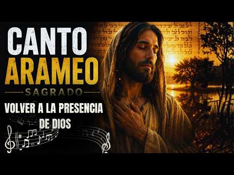 CANTO ARAMEO SAGRADO EN LA LENGUA DE JESÚS PARA CALMAR EL CORAZÓN