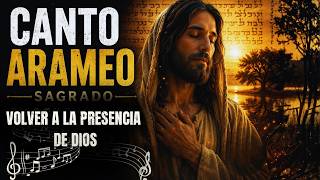 CANTO ARAMEO SAGRADO EN LA LENGUA DE JESÚS PARA CALMAR EL CORAZÓN