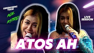 Download lagu ATOS AH || LIVE SESSION ADE ASTRID X GERENGSENG TEAM mp3