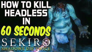 SEKIRO BOSS GUIDES - How To Easily Kill Headless In 60 Seconds!