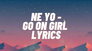Ne Yo   Go On Girl Lyrics Video