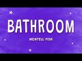 Montell Fish - Bathroom (Lyrics)  | 1 Hour
