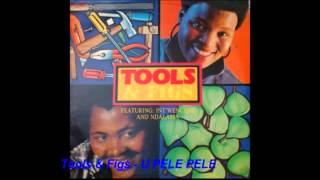 Tools & Figs - U Pele Pele