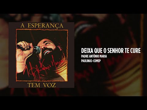 Deixa Que O Senhor Te Cure - Padre Antônio Maria