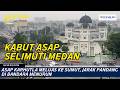 Asap Karhutla Meluas ke Sumut, Jarak Pandang di Bandara Menurun