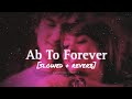 Ab To Forever Slowed Reverb KK Shreya Ghoshal Vishal Dadlani