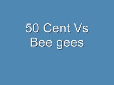 50 Cent Vs Bee Gees