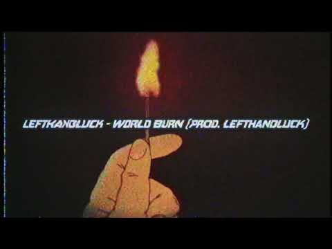 LEFTHANDLUCK - WORLD BURN (PROD. LEFTHANDLUCK)