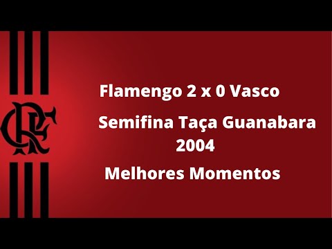Flamengo 2 x 0 Vasco   Semifinal Taça Guanabara 2004   Melhores Momentos