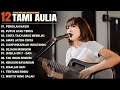 Tami Aulia Full Album Pergilah Kasih Cover Akustik Terbaik 2025