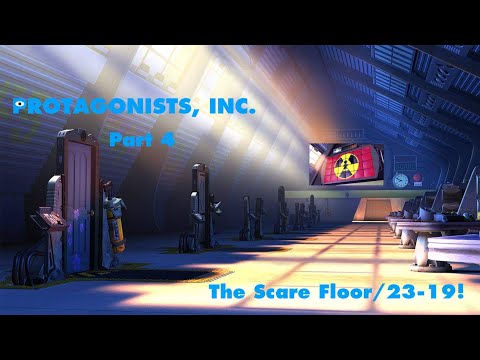 Protagonists, Inc. Part 4 - The Scare Floor/23-19!