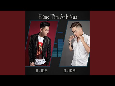 Đừng tìm anh nữa - Q-ICM