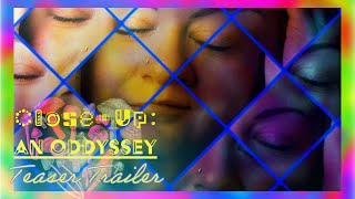 Close-Up: an oddyssey | Teaser Trailer
